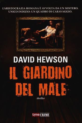 Il giardino del male - David Hewson - Libro Time Crime 2013 | Libraccio.it