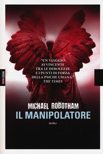 Il manipolatore - Michael Robotham - Libro Time Crime 2013, Narrativa | Libraccio.it