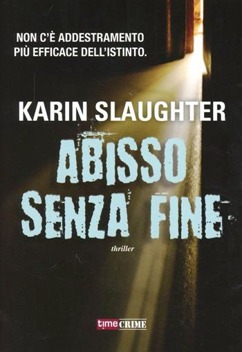 Abisso senza fine - Karin Slaughter - Libro Timecrime 2013, Narrativa | Libraccio.it
