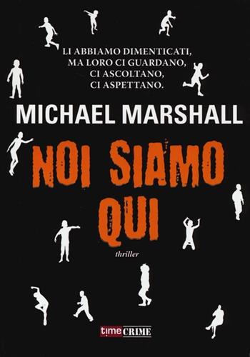 Noi siamo qui - Michael Marshall - Libro Time Crime 2013 | Libraccio.it