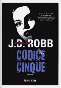 Codice cinque - J. D. Robb - Libro Time Crime 2015, Narrativa | Libraccio.it