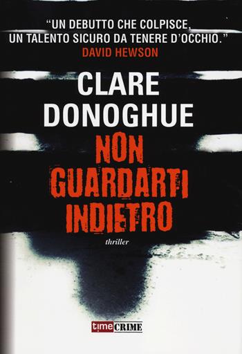 Non guardarti indietro - Clare Donoghue - Libro Time Crime 2014, Narrativa | Libraccio.it