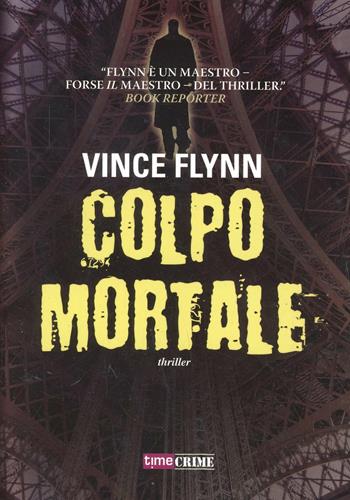 Colpo mortale - Vince Flynn - Libro Timecrime 2014, Narrativa | Libraccio.it