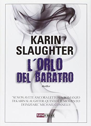 L'orlo del baratro - Karin Slaughter - Libro Time Crime 2015, Narrativa | Libraccio.it