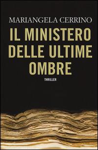 Il ministero delle Ultime Ombre - Mariangela Cerrino - Libro Time Crime 2015, Narrativa | Libraccio.it