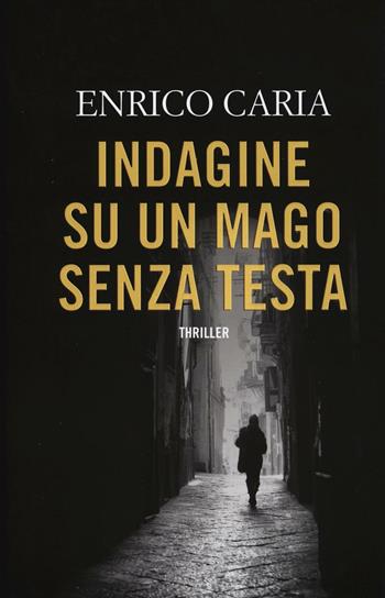 Indagine su un mago senza testa - Enrico Caria - Libro Time Crime 2016, Narrativa | Libraccio.it
