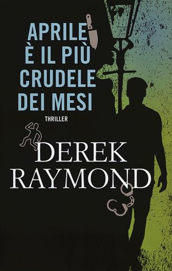 Aprile è il più crudele dei mesi - Derek Raymond - Libro Time Crime 2016, Narrativa | Libraccio.it