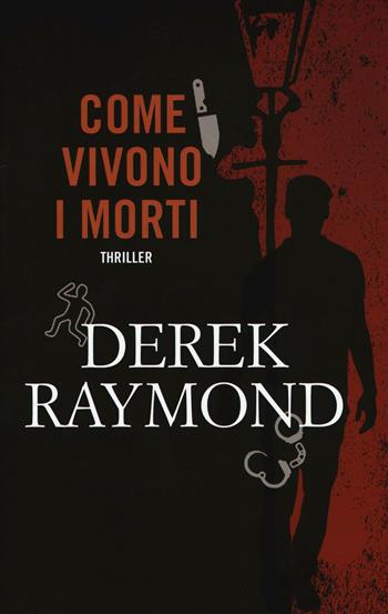 Come vivono i morti - Derek Raymond - Libro Timecrime 2016, Narrativa | Libraccio.it