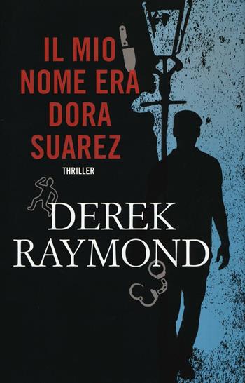 Il mio nome era Dora Suarez - Derek Raymond - Libro Time Crime 2016, Narrativa | Libraccio.it