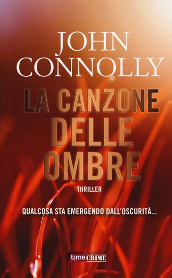 La canzone delle ombre - John Connolly - Libro Timecrime 2017, Narrativa | Libraccio.it