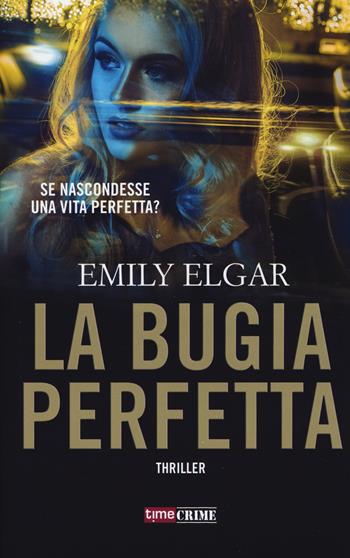 La bugia perfetta - Emily Elgar - Libro Time Crime 2017, Narrativa | Libraccio.it