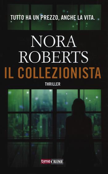 Il collezionista - Nora Roberts - Libro Time Crime 2017, Narrativa | Libraccio.it