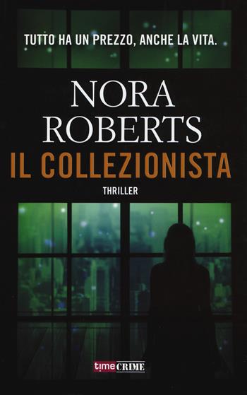 Il collezionista - Nora Roberts - Libro Timecrime 2017, Narrativa | Libraccio.it