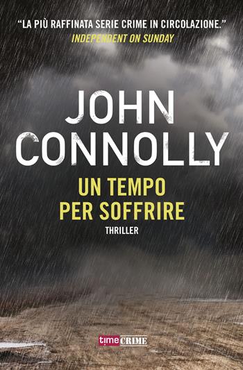 Un tempo per soffrire - John Connolly - Libro Time Crime 2018, Narrativa | Libraccio.it