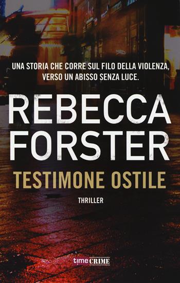 Testimone ostile - Rebecca Forster - Libro Time Crime 2017, Narrativa | Libraccio.it