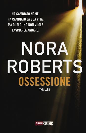 Ossessione - Nora Roberts - Libro Time Crime 2017, Narrativa | Libraccio.it