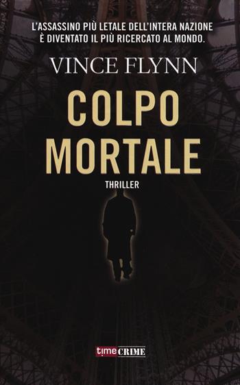Colpo mortale - Vince Flynn - Libro Timecrime 2017, Narrativa | Libraccio.it
