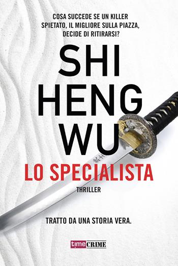 Lo specialista - Shi Heng Wu - Libro Time Crime 2020, Narrativa | Libraccio.it