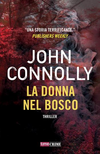 La donna nel bosco - John Connolly - Libro Time Crime 2020, Narrativa | Libraccio.it