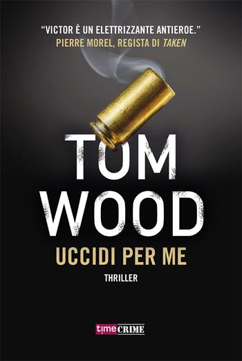 Uccidi per me - Tom Wood - Libro Timecrime 2021 | Libraccio.it