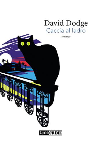 Caccia al ladro - David Dodge - Libro Timecrime 2021, Piccola biblioteca del crimine | Libraccio.it