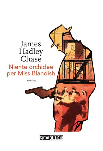 Niente orchidee per Miss Blandish - James Hadley Chase - Libro Timecrime 2021, Piccola biblioteca del crimine | Libraccio.it