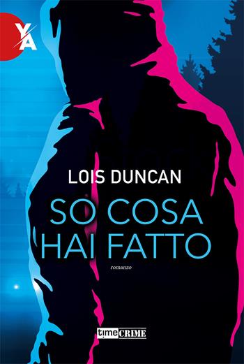 So cosa hai fatto - Lois Duncan - Libro Time Crime 2021 | Libraccio.it