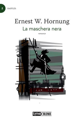 La maschera nera. Raffles. Vol. 2 - Ernest W. Hornung - Libro Time Crime 2022, Piccola biblioteca del crimine | Libraccio.it