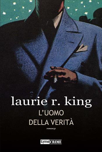 L'uomo della verità. Harris Stuyvesant & Bennett Grey. Vol. 1 - Laurie R. King - Libro Time Crime 2022, Narrativa | Libraccio.it