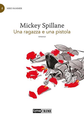 Una ragazza e una pistola. Mike Hammer. Vol. 2 - Mickey Spillane - Libro Timecrime 2022, Piccola biblioteca del crimine | Libraccio.it