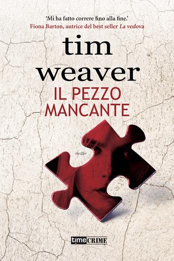 Il pezzo mancante - Tim Weaver - Libro Time Crime 2022, Narrativa | Libraccio.it