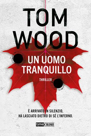 Un uomo tranquillo - Tom Wood - Libro Timecrime 2022, Narrativa | Libraccio.it
