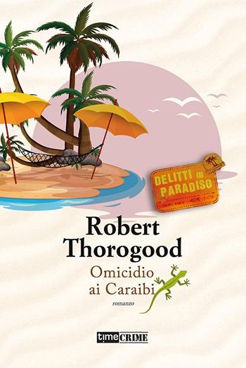 Omicidio ai Caraibi. Delitti in paradiso. Vol. 4 - Robert Thorogood - Libro Timecrime 2022, Narrativa | Libraccio.it