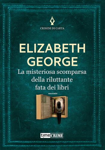 La misteriosa scomparsa della riluttante fata dei libri - Elizabeth George - Libro Time Crime 2022, Crimini di carta | Libraccio.it
