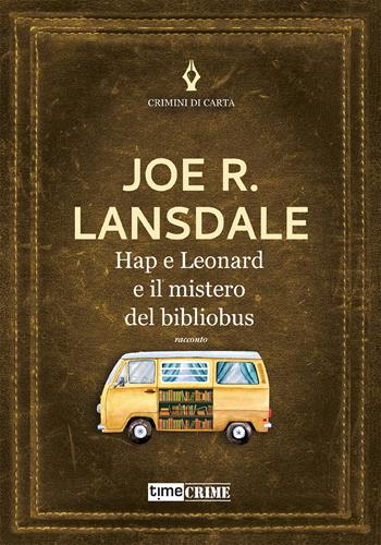 Hap e Leonard e il mistero del bibliobus - Joe R. Lansdale - Libro Time Crime 2022, Crimini di carta | Libraccio.it