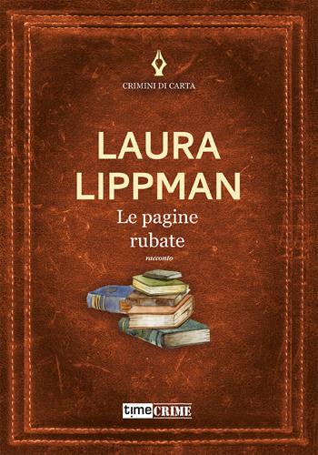 Le pagine rubate - Laura Lippman - Libro Timecrime 2022, Crimini di carta | Libraccio.it