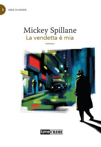 La vendetta è mia. Mike Hammer. Vol. 3 - Mickey Spillane - Libro Time Crime 2023, Piccola biblioteca del crimine | Libraccio.it