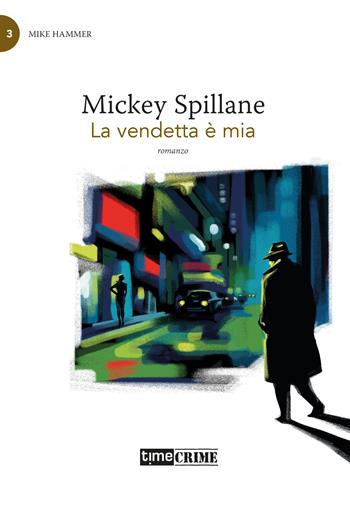 La vendetta è mia. Mike Hammer. Vol. 3 - Mickey Spillane - Libro Timecrime 2023, Piccola biblioteca del crimine | Libraccio.it