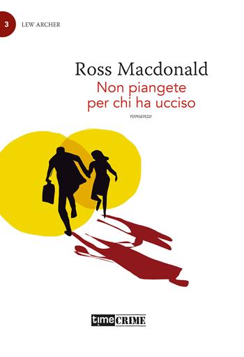 Non piangete per chi ha ucciso. Lew Archer. Vol. 3 - Ross MacDonald - Libro Timecrime 2024, Piccola biblioteca del crimine | Libraccio.it