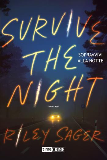 Sopravvivi alla notte. Survive the night - Riley Sager - Libro Timecrime 2023, Narrativa | Libraccio.it