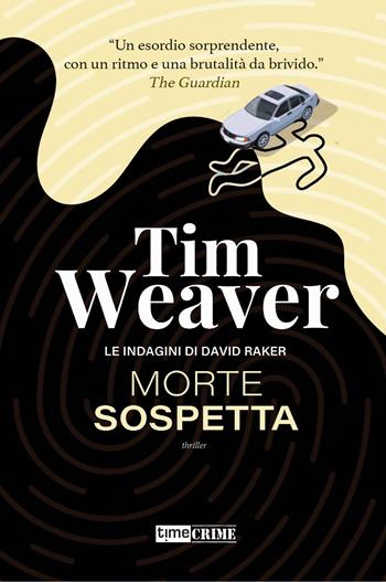 Morte sospetta. Le indagini di David Raker. Vol. 1 - Tim Weaver - Libro Timecrime 2023, Narrativa | Libraccio.it