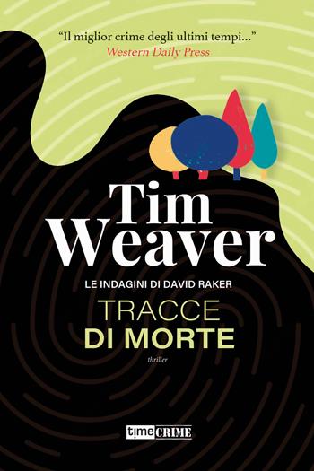 Tracce di morte. Le indagini di David Raker. Vol. 2 - Tim Weaver - Libro Timecrime 2023, Narrativa | Libraccio.it