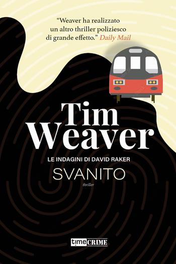 Svanito. Le indagini di David Raker. Vol. 3 - Tim Weaver - Libro Timecrime 2023, Narrativa | Libraccio.it