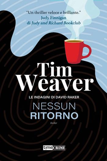 Nessun ritorno. Le indagini di David Raker. Vol. 4 - Tim Weaver - Libro Timecrime 2023, Narrativa | Libraccio.it