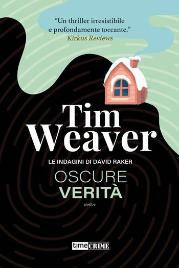 Oscure verità. Le indagini di David Raker. Vol. 5 - Tim Weaver - Libro Time Crime 2023, Narrativa | Libraccio.it