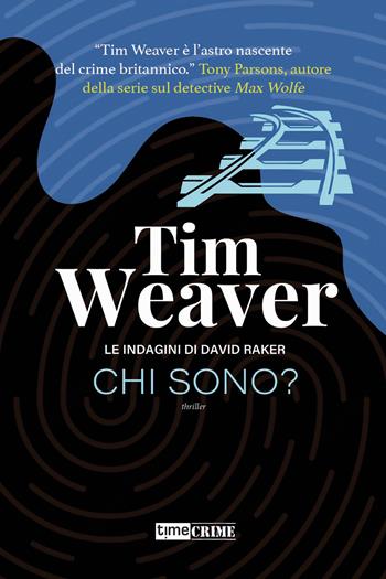 Chi sono? Le indagini di David Raker. Vol. 8 - Tim Weaver - Libro Time Crime 2023, Narrativa | Libraccio.it