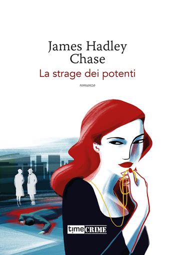 La strage dei potenti - James Hadley Chase - Libro Timecrime 2023, Piccola biblioteca del crimine | Libraccio.it