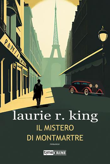 Il mistero di Montmartre. Harris Stuyvesant & Bennett Grey. Vol. 2 - Laurie R. King - Libro Timecrime 2023, Narrativa | Libraccio.it