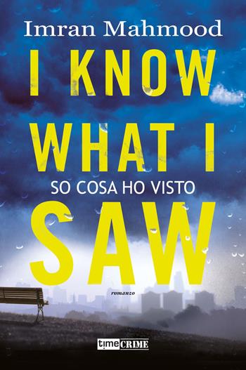 I know what I saw. So cosa ho visto - Imran Mahmood - Libro Timecrime 2023, Narrativa | Libraccio.it