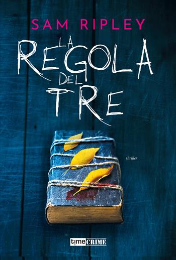 La regola del tre - Sam Ripley - Libro Time Crime 2024, Narrativa | Libraccio.it